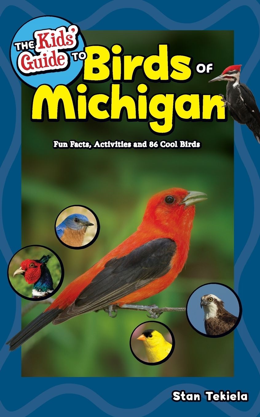 The Kids' Guide to Birds of Michigan: Fun Facts, Activities, and 100 Species of Cool Birds