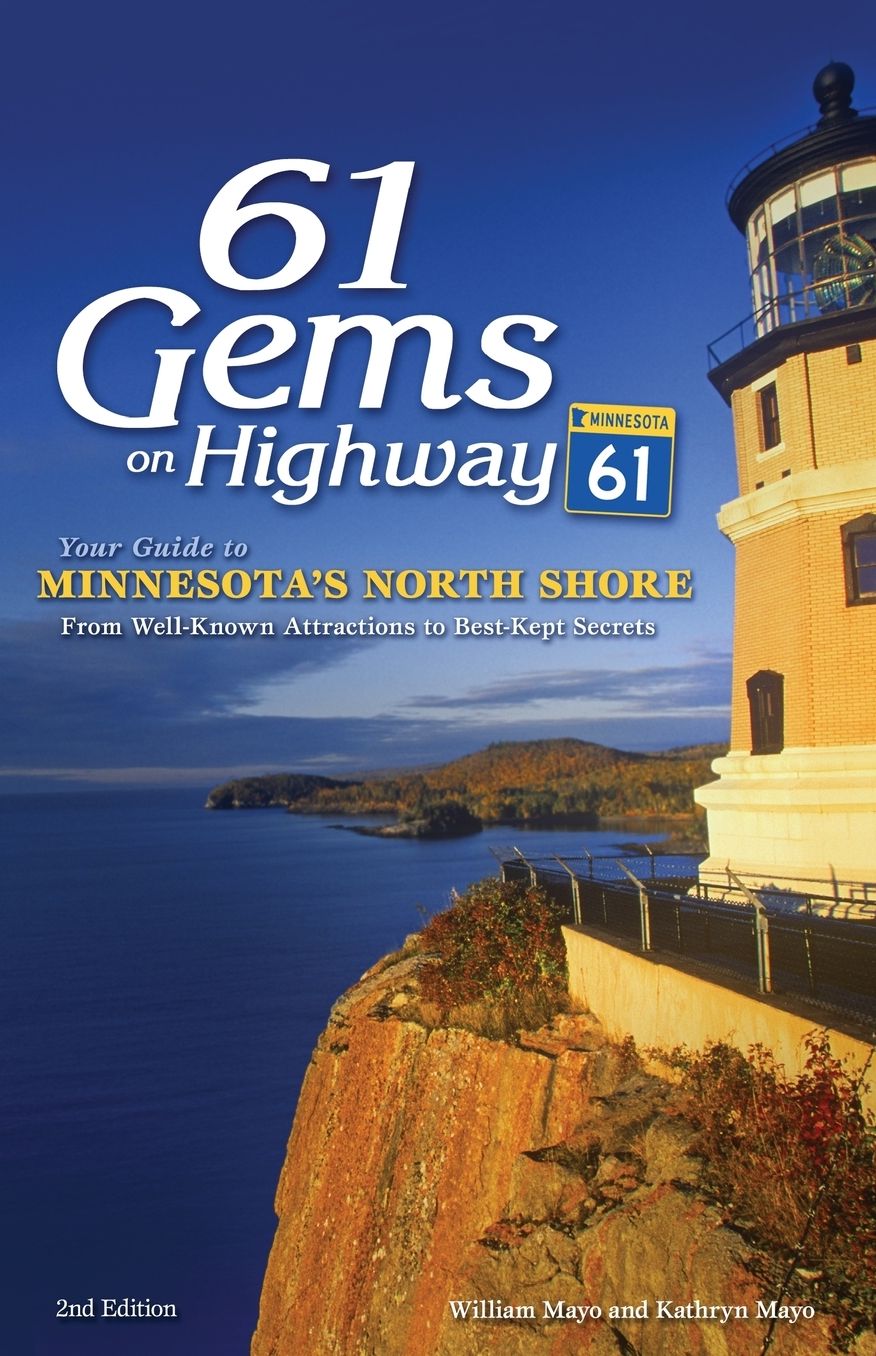 61 Gems on Highway 61: A Guide to Minnesota's North Shore, from Well Known Attractions to Best Kept Secrets
