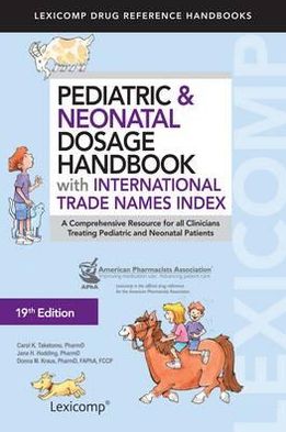 Pediatric & Neonatal Dosage Handbook with International Trade Names Index: A Comprehensive Resource for all Clinicians Treating Pediatric and Neonatal Patients