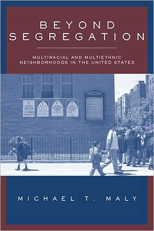 Beyond Segregation: Multiracial And Multiethnic Neighborhoods