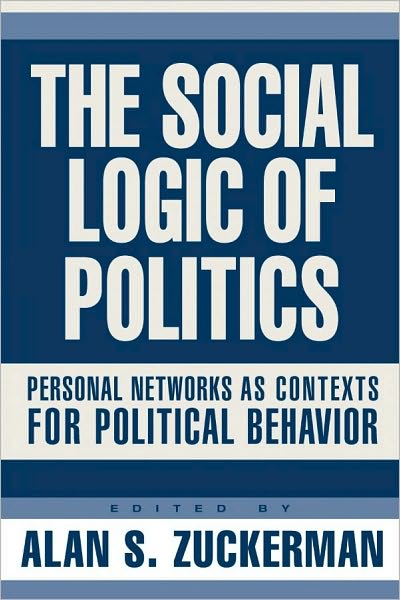 Social Logic Of Politics: Personal Networs As Contexts