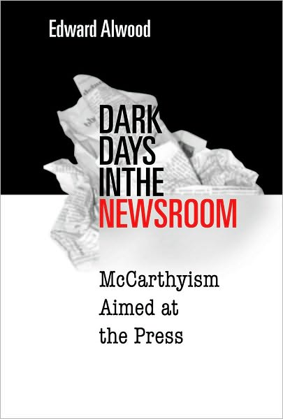 Dark Days in the Newsroom: McCarthyism Aimed at the Press