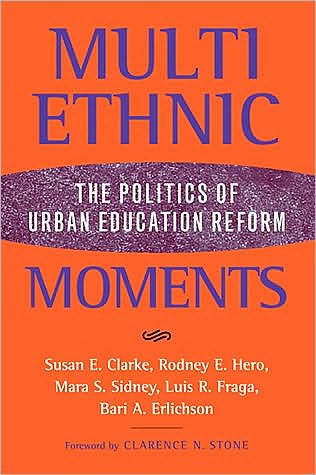 Multiethnic Moments: The Politics of Urban Education Reform