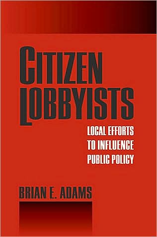Citizen Lobbyists: Local Efforts to Influence Public Policy