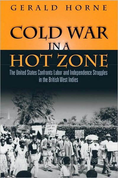 Cold War in a Hot Zone: The United States Confronts Labor and Independence Struggles in the British West Indies