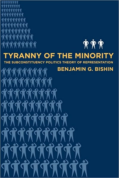 Tyranny of the Minority: The Subconstituency Politics Theory of Representation