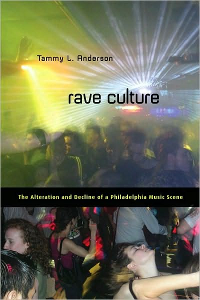 Rave Culture: The Alteration and Decline of a Philadelphia Music Scene