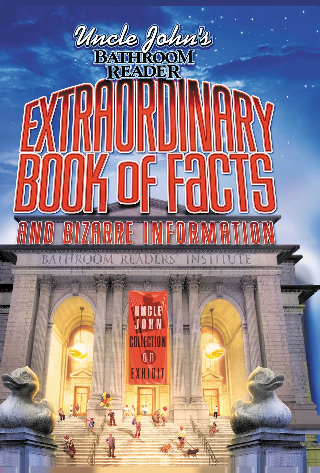 Uncle John's Bathroom Reader Extraordinary Book of Facts: And Bizarre Information