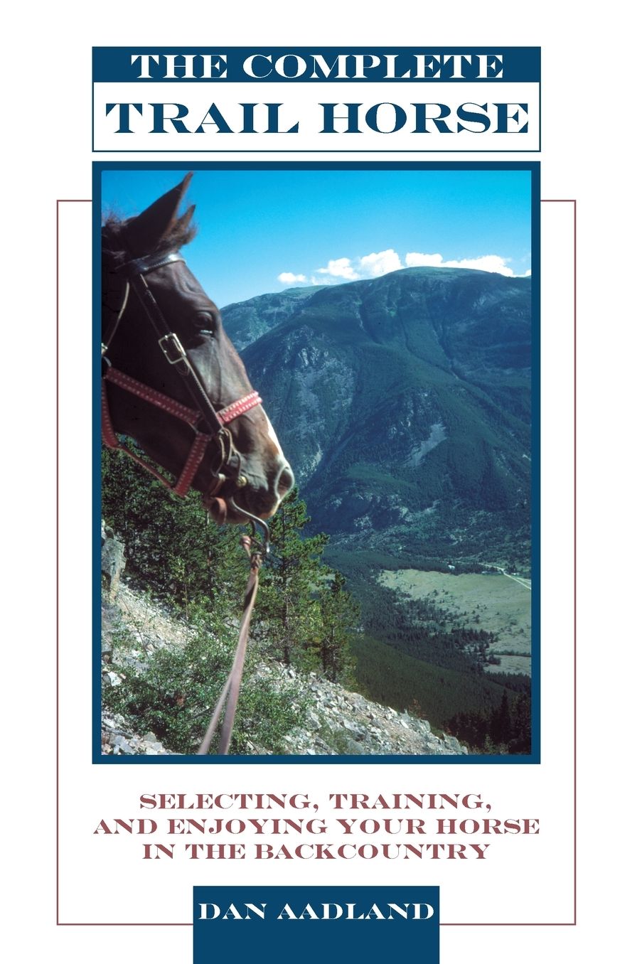 The Complete Trail Horse: Selecting, Training, and Enjoying Your Horse in the Backcountry