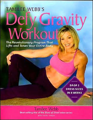 Tamilee Webb's Defy Gravity Workout: The Revolutionary Workout Program that Lifts and Tones Your Entire Body