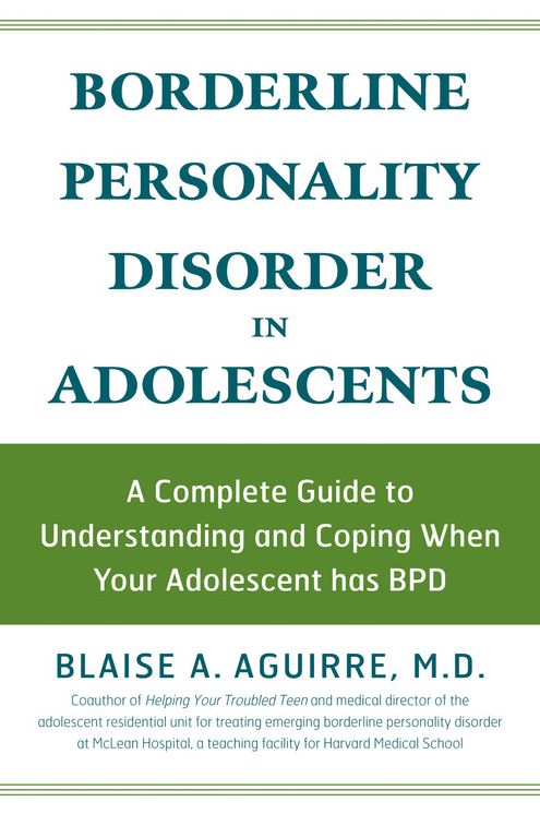 Borderline Personality Disorder in Adolescents: A Complete Guide to Understanding and Coping When Your Adolescent has BPD