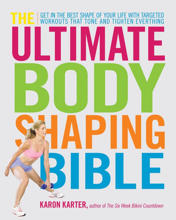 The Ultimate Body Shaping Bible: Get in the Best Shape of Your Life with Targeted Workouts That Tone and Tighten Everything