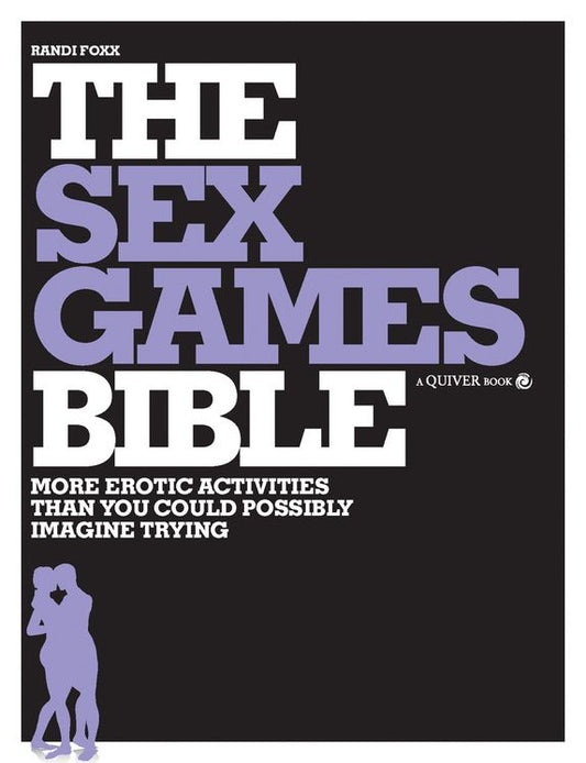 Sex Games Bible: More Erotic Activities Than You Could Possibly Imagine Trying