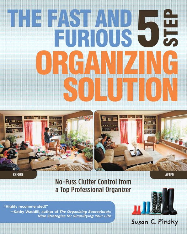 The Fast and Furious Five-Step Organizing Solution: No-Fuss Clutter Control from a Top Professional Organizer