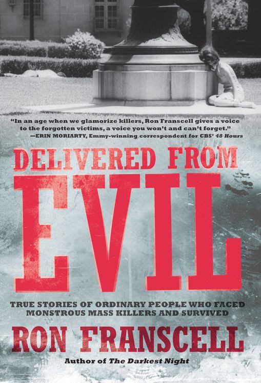 Delivered from Evil: True Stories of Ordinary People Who Faced Monstrous Mass Killers and Survived