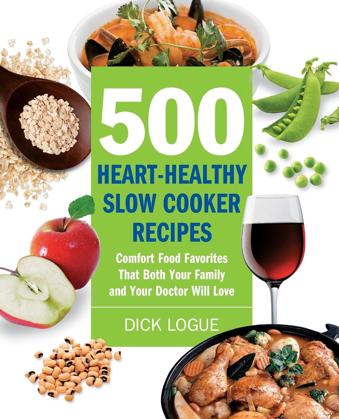 500 Heart-Healthy Slow Cooker Recipes: Comfort Food Favorites That Both Your Family and Doctor Will Love