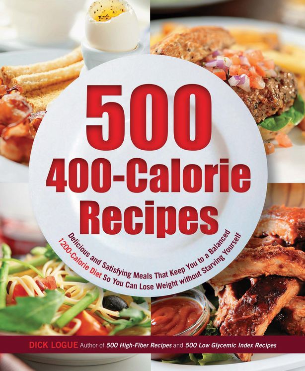 500 Recipes for 400-Calorie Mega Meals: Delicious and Satisfying Meals That Keep You to a 1200-Calories-a-Day Diet for Weight Loss Without Starving Yourself