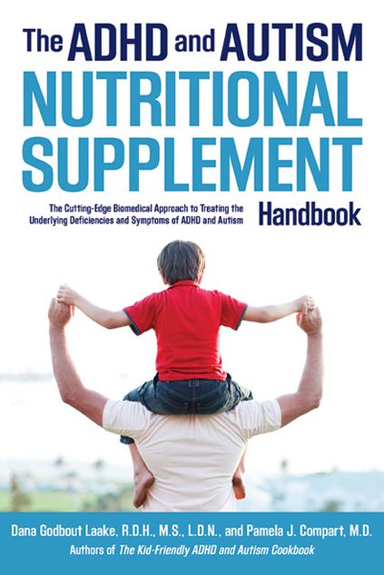 The ADHD and Autism Nutritional Supplement Handbook: The Cutting-Edge Biomedical Approach to Treating the Underlying Deficiencies and Symptoms of ADHD and Autism