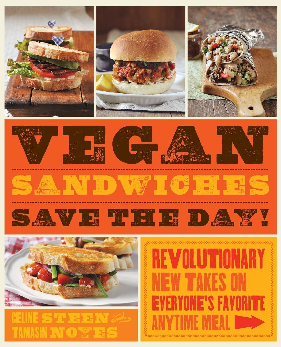 Vegan Sandwiches Save the Day!: Revolutionary New Takes on Everyone's Favorite Anytime Meal