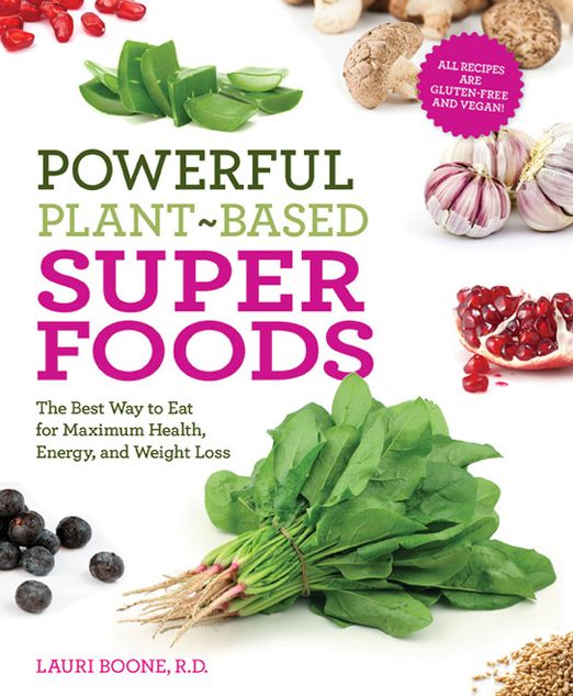Powerful Plant-Based Superfoods: The Best Way to Eat for Maximum Health, Energy, and Weight Loss
