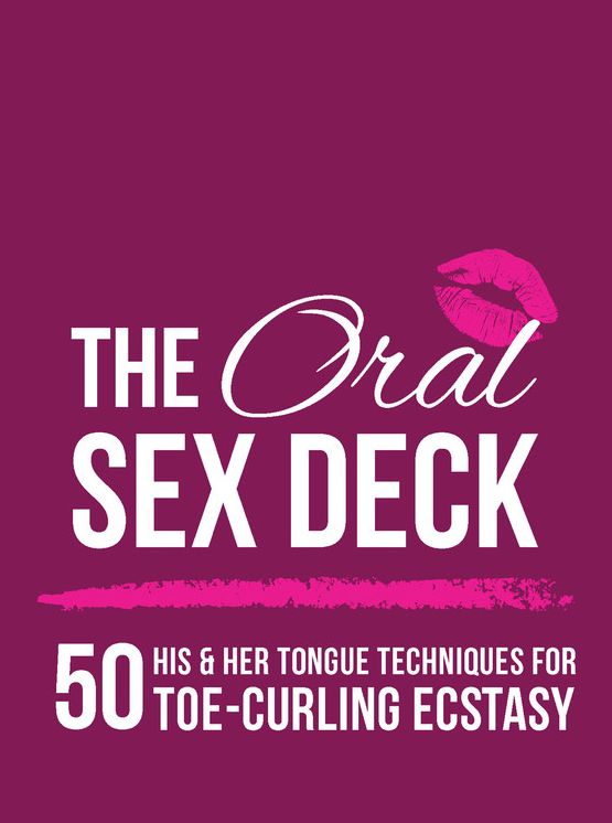 The Oral Sex Deck: 50 His & Her Tongue Techniques for Toe-Curling Ecstasy
