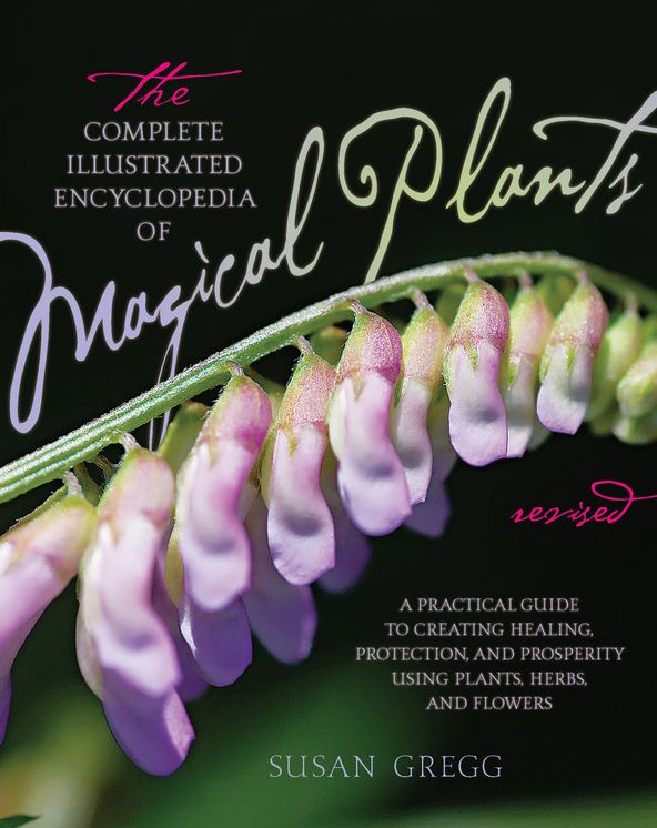 The Complete Illustrated Encyclopedia of Magical Plants, Revised: A Practical Guide to Creating Healing, Protection, and Prosperity using Plants, Herbs, and Flowers
