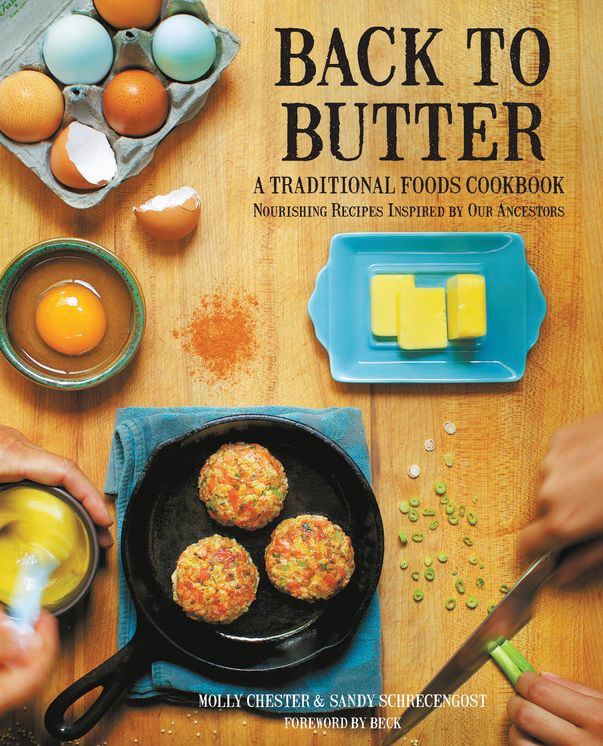 Back to Butter: A Traditional Foods Cookbook - Nourishing Recipes Inspired by Our Ancestors