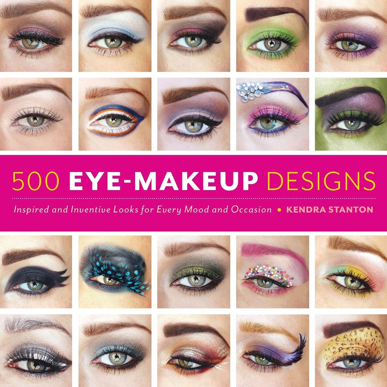500 Eye Makeup Designs: Inspired and Inventive Looks for Mood and Occasion
