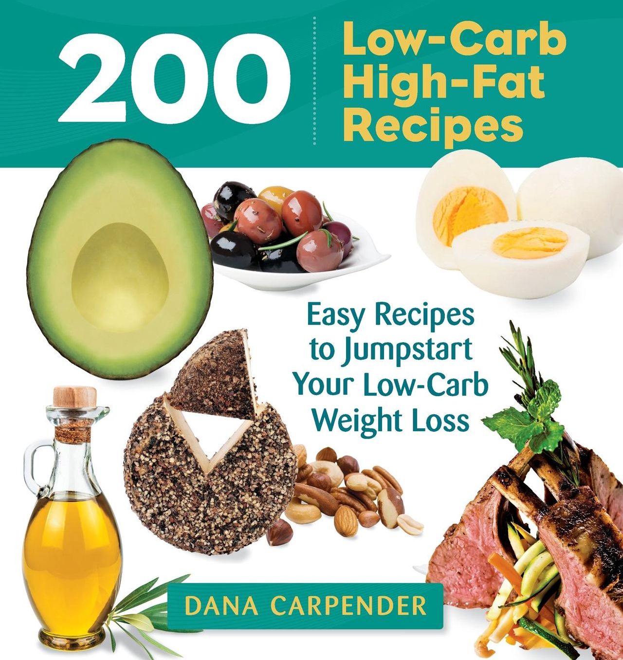 200 Low-Carb, High-Fat Recipes : Easy Recipes to Jumpstart Your Low-Carb Weight Loss