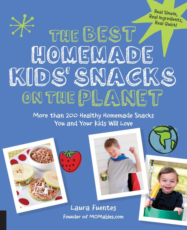 The Best Homemade Kids' Snacks on the Planet: More than 200 Healthy Homemade Snacks You and Your Kids Will Love