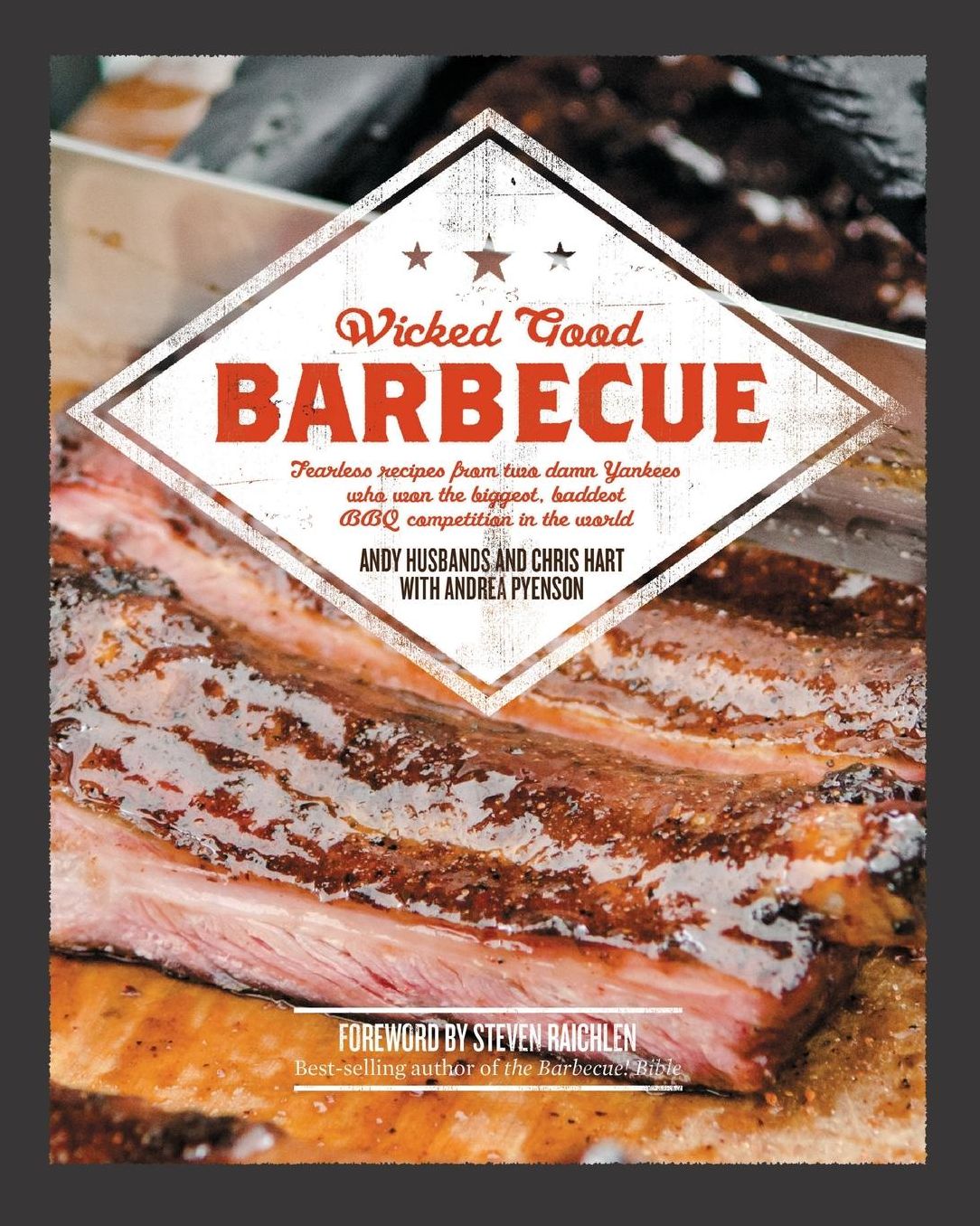 Wicked Good Barbecue: Fearless Recipes From Two Damn Yankees Who have Won the Biggest, Baddest BBQ Competition in the World
