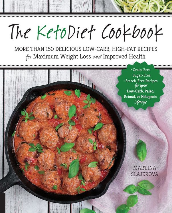 The Ketodiet Cookbook: More Than 150 Delicious Low-Carb, High-Fat Recipes for Maximum Weight Loss and Improved Health -- Grain-Free, Sugar-Free, Starch-Free Recipes for Your Low-Carb, Paleo, Primal, or Ketogenic Lifestyle