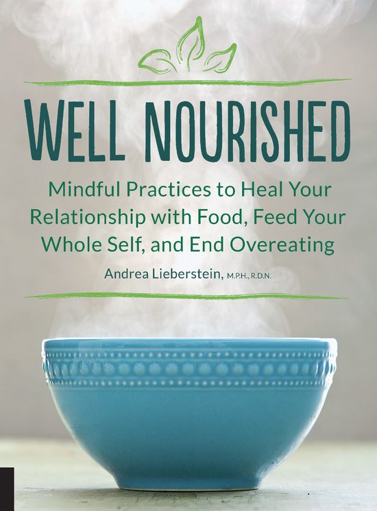 Well Nourished: Mindful Practices to Heal Your Relationship with Food, Feed Your Whole Self, and End Overeating