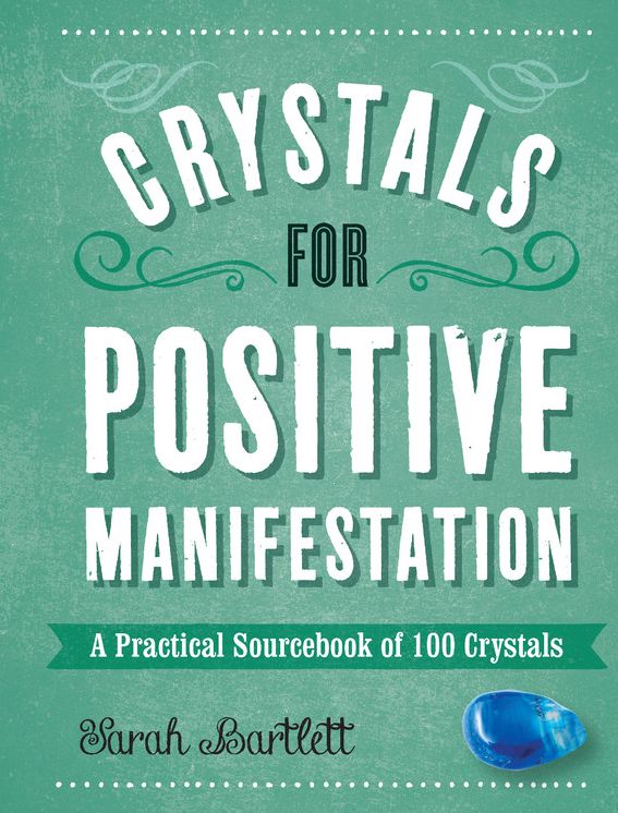 Crystals for Positive Manifestation: A Practical Sourcebook of 100 Crystals