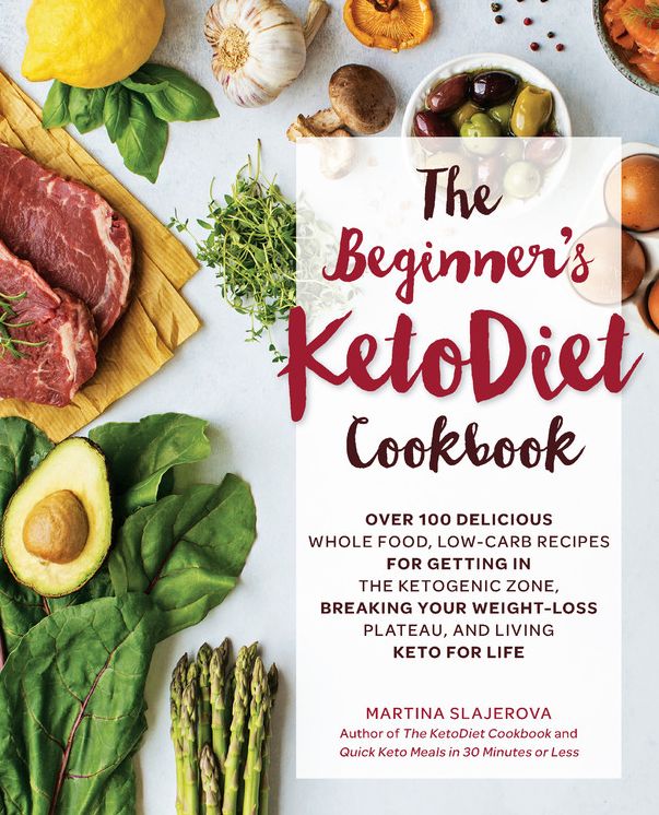 The Beginner's Ketodiet Cookbook: Over 100 Delicious Whole Food, Low-Carb Recipes for Getting in the Ketogenic Zone Breaking Your Weight-Loss Plateau, and Living Keto for Life