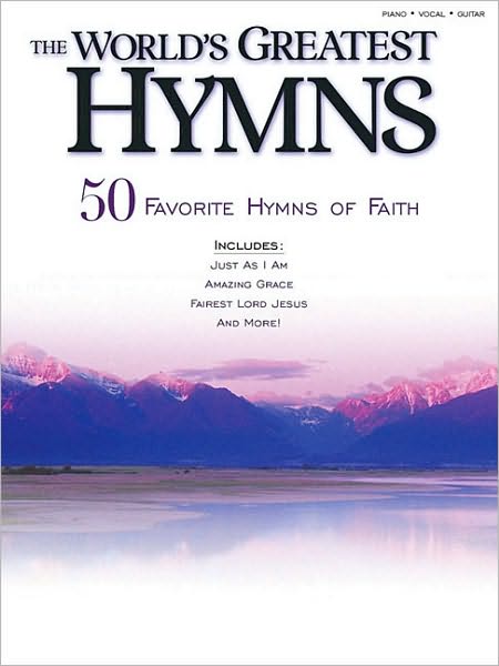 The World's Greatest Hymns: 50 Hymns of Faith