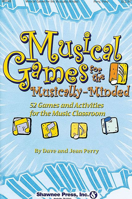 Musical Games for the Musically-Minded: (Over 52 Games and Activities for the Music Classroom)