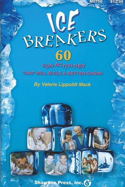 IceBreakers: (60 Fun Activities to Build a Better Choir)
