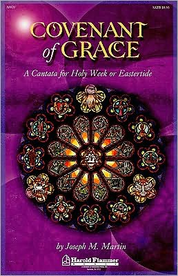 Covenant of Grace: A Cantata for Holy Week or Easter SATB