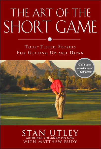 The Art of the Short Game: Tour-Tested Secrets for Getting up and Down