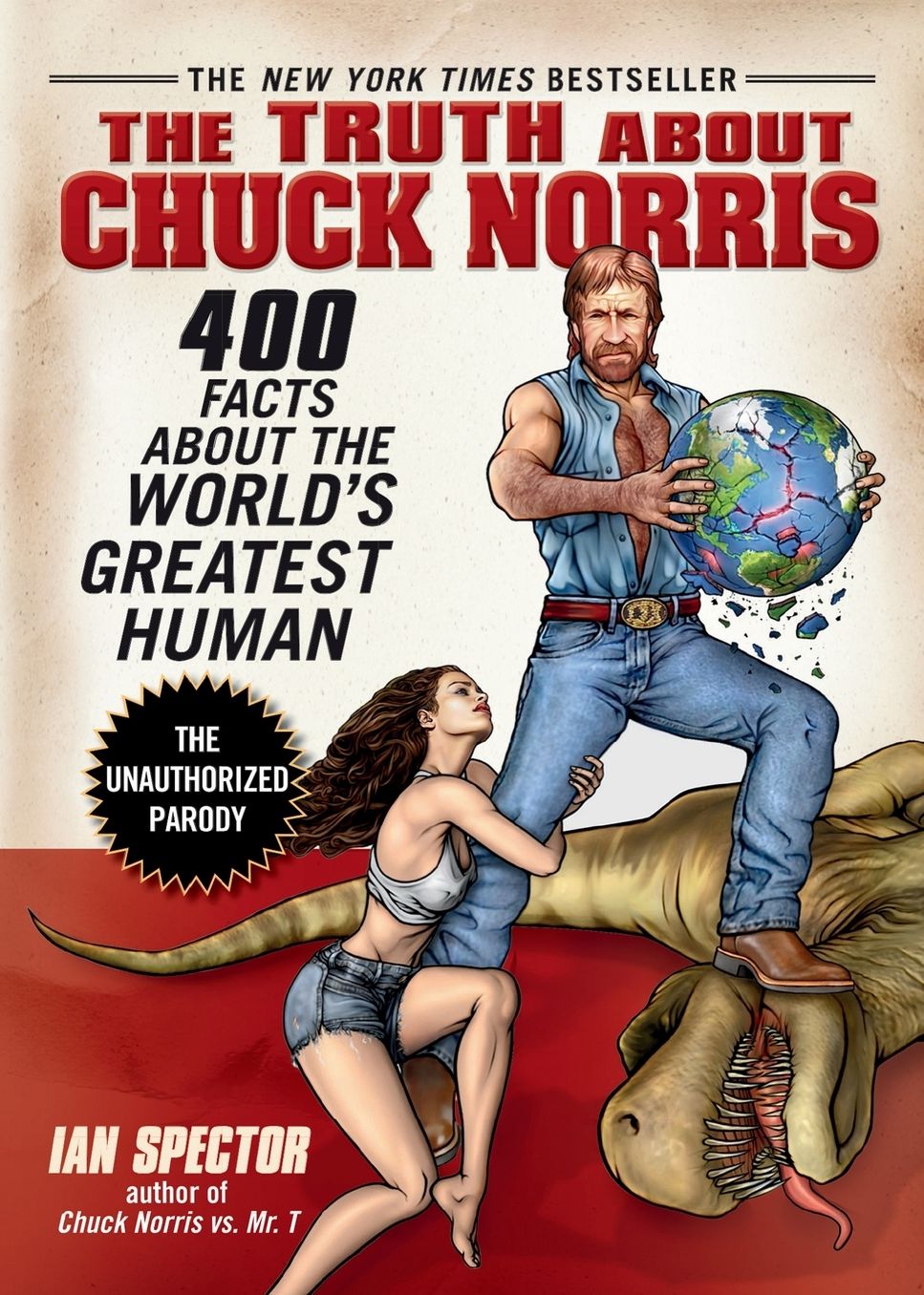 The Truth About Chuck Norris: 400 Facts About the World's Greatest Human