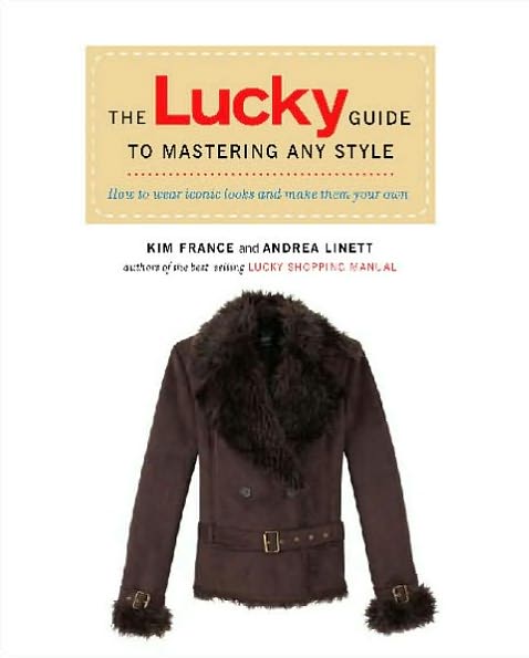 The Lucky Guide to Mastering Any Style: How to Wear Iconic Looks and Make Them Your Own