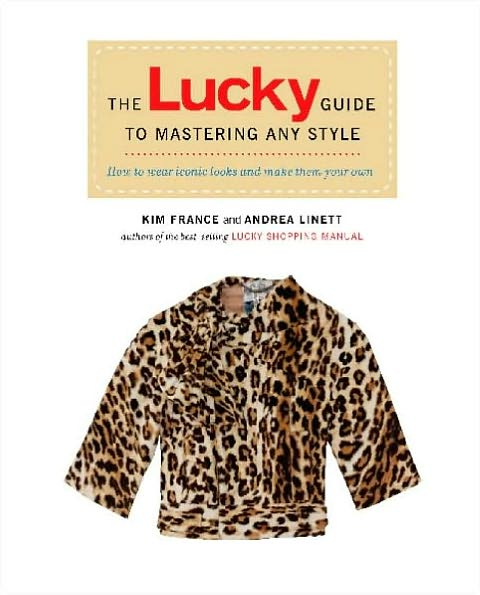 The Lucky Guide to Mastering Any Style: How to Wear Iconic Looks and Make Them Your Own