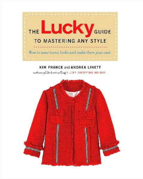 The Lucky Guide to Mastering Any Style: How to Wear Iconic Looks and Make Them Your Own