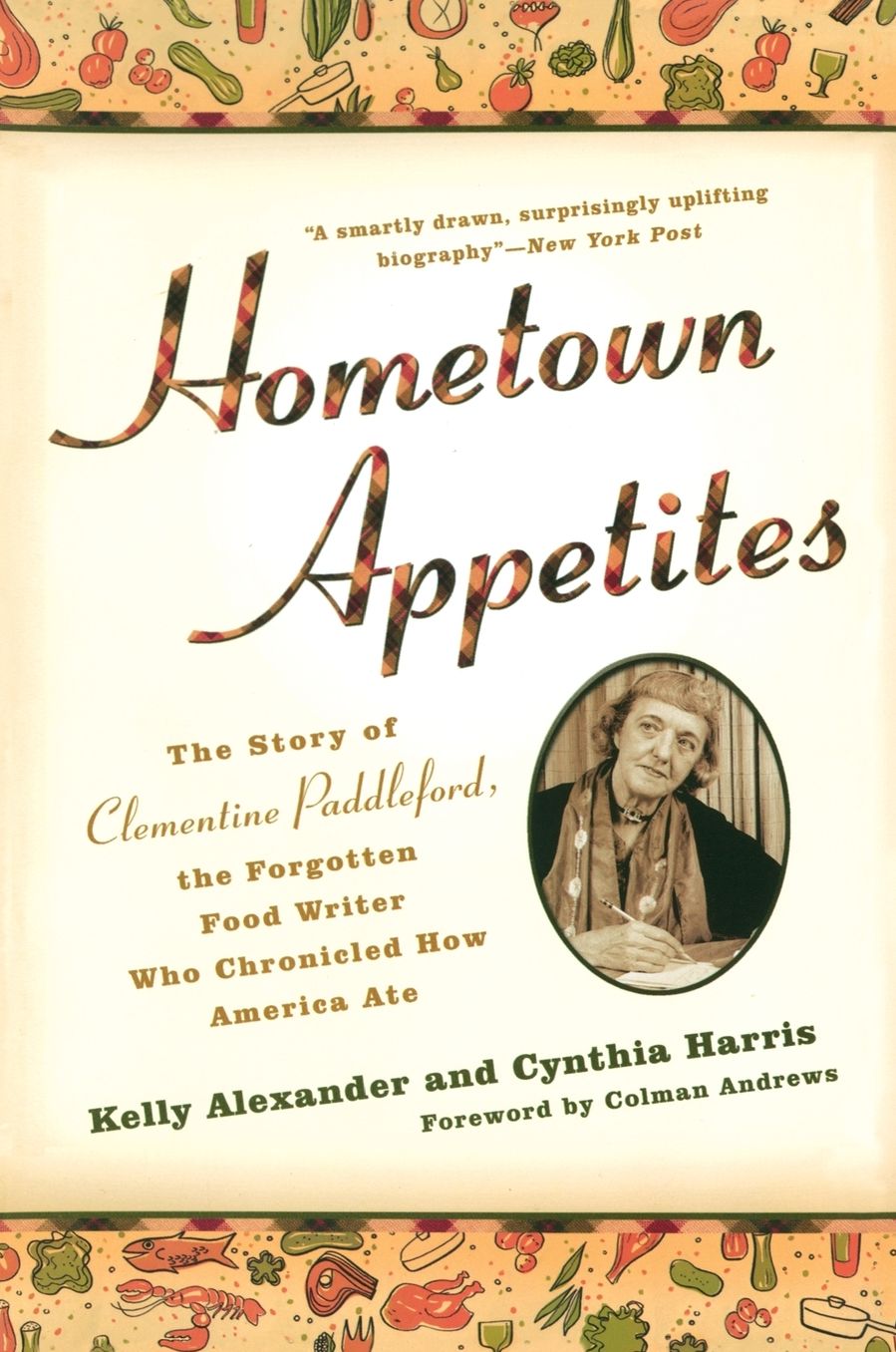 Hometown Appetites: The Story of Clementine Paddleford, the Forgotten Food Writer Who Chronicled HowAmerica Ate