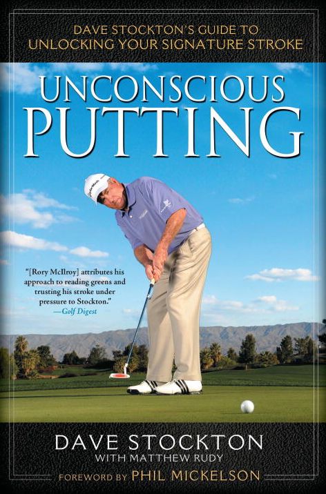 Unconscious Putting: Dave Stockton's Guide to Unlocking Your Signature Stroke