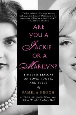 Are You a Jackie or a Marilyn?: Timeless Lessons on Love, Power, and Style