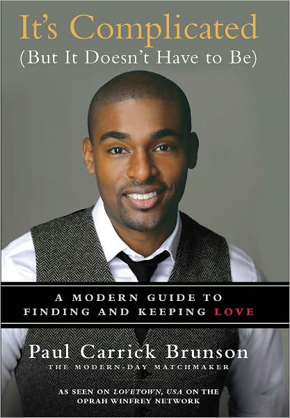 It's Complicated (But It Doesn't Have to Be): A Modern Guide to Finding and Keeping Love