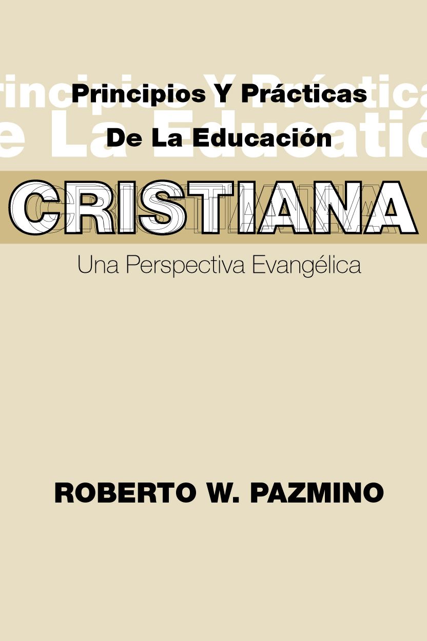 Principios y Procticas de la Educacion Cristiana: Una Perspectiva Evangelica