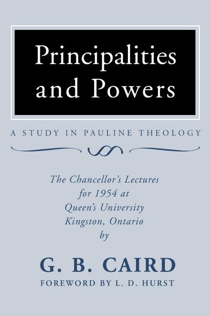 Principalities and Powers: A Study in Pauline Theology: The Chancellor's Lectures for 1954 at Queen's University, Kingston Ontario